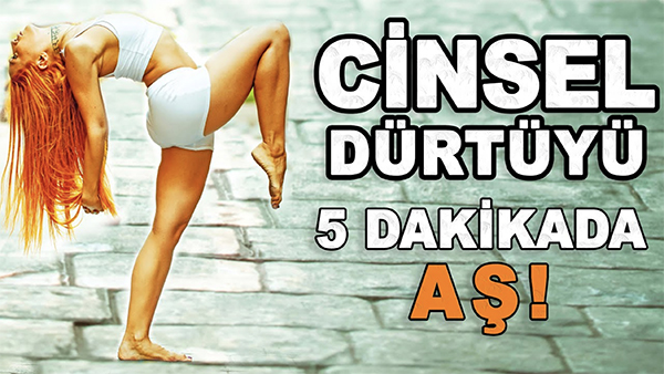 CİNSEL DÜRTÜYÜ 5 DAKİKADA AŞ